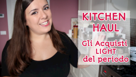 Kitchen Haul: i preferiti Light del periodo #2
