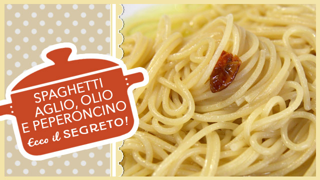 Il Segreto degli Spaghetti aglio olio e peperoncino