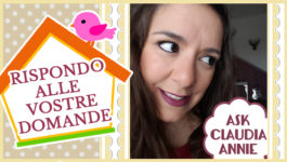 Rispondo alle vostre domande | Ask Claudia Annie #1