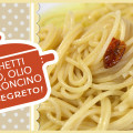 Il Segreto degli Spaghetti aglio olio e peperoncino
